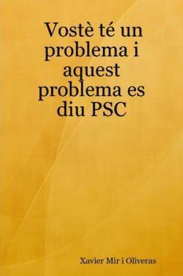 bokomslag Voste Te Un Problema I Aquest Problema Es Diu PSC