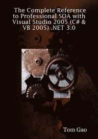 bokomslag Complete Reference to Professional SOA with Visual Studio 2005 (C# & VB 2005) .NET 3.0