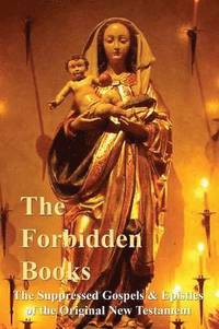 bokomslag The Forbidden Books - The Suppressed Gospels & Epistles of the Original New Testament