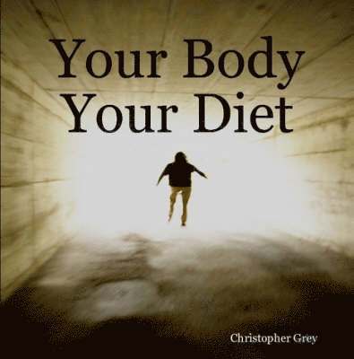 Christopher Grey - Your Body Your Diet, Häftad