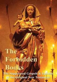 bokomslag The Forbidden Books - The Suppressed Gospels & Epistles of the Original New Testament - HARDBACK