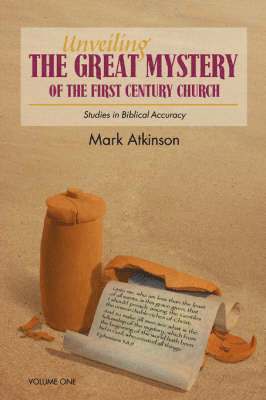 bokomslag Unveiling The Great Mystery Of The First Century Church Volume One Paperback