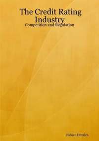 bokomslag The Credit Rating Industry: Competition and Regulation