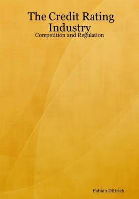 Credit Rating Industry: Competition and Regulation