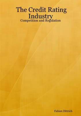 The Credit Rating Industry: Competition and Regulation 1