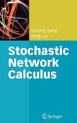 Yuming Jiang, Yong Liu - Stochastic Network Calculus, Inbunden