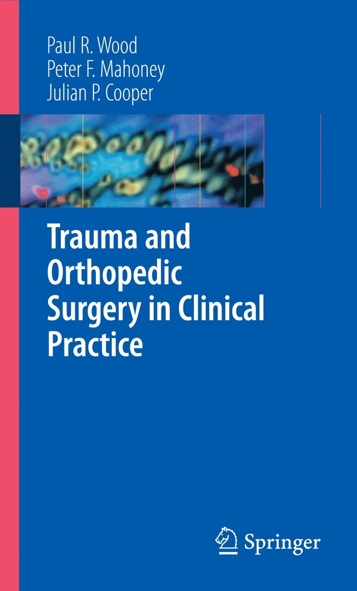 Paul R. Wood, Peter F. Mahoney, Julian Cooper, Paul R Wood, Peter F Mahoney - Trauma and Orthopedic Surgery in Clinical Practice, Häftad