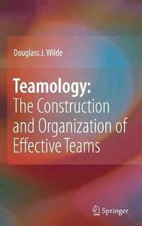 bokomslag Teamology: The Construction and Organization of Effective Teams