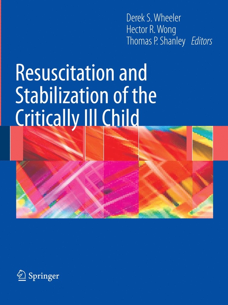 Derek S. Wheeler, Hector R. Wong, Thomas P. Shanley, Derek S Wheeler, Hector R Wong, Thomas P Shanley - Resuscitation and Stabilization of the Critically Ill Child, Häftad