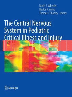 Derek S. Wheeler, Hector R. Wong, Thomas P. Shanley, M.D. Wheeler, Derek S. - Central Nervous System in Pediatric Critical Illness and Injury, Häftad