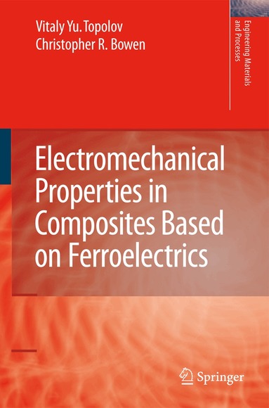 Vitaly Yuryevich Topolov, Christopher Rhys Bowen - Electromechanical Properties in Composites Based on Ferroelectrics, Inbunden