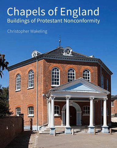 Christopher Wakeling - Chapels of England, Inbunden