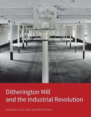 Colum Giles, Mike Williams - Ditherington Mill and the Industrial Revolution, Inbunden