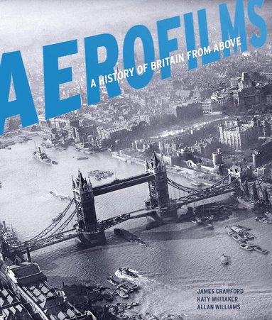 James Crawford, Katy Whitaker, Allan Williams - Aerofilms, Inbunden