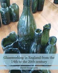 bokomslag Glassworking in England from the 14th to the 20th Century