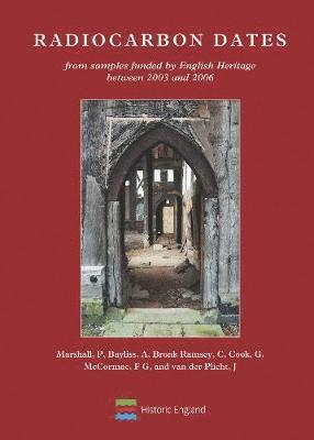 Historic England) Marshall, Peter (Scientific Dating Coordinator, Alex (Historic England (United Kingdom)) Bayliss, Christopher Bronk Ramsey, Gordon Cook, Gerry McCormac, Johannes Plicht, Peter Marshall, Alex Bayliss - Radiocarbon Dates from samples funded by English Heritage between 2003 and 2006, Häftad