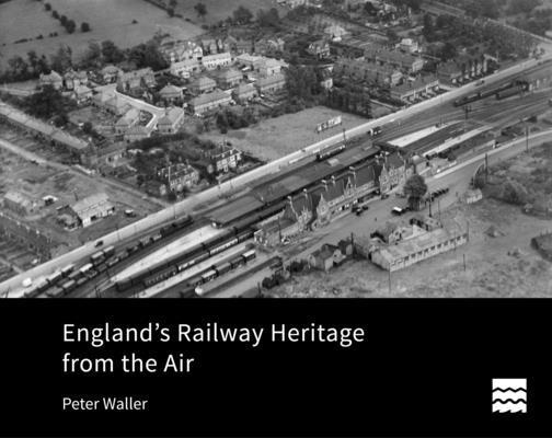 Peter Waller - England's Railway Heritage from the Air, Inbunden