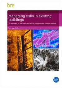 bokomslag Managing Risks in Existing Buildings: An Overview of UK Risk-Based Legislation for Commercial and Industrial Premises (Fb 86)