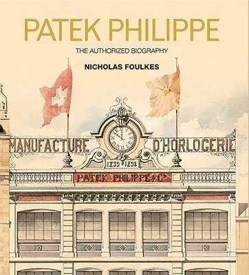 Nicholas Foulkes - Patek Philippe, Inbunden