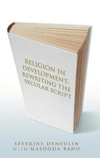 bokomslag Religion in Development: Rewriting the Secular Script