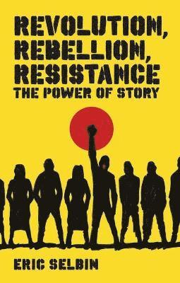 bokomslag Revolution, Rebellion, Resistance: The Power of Story