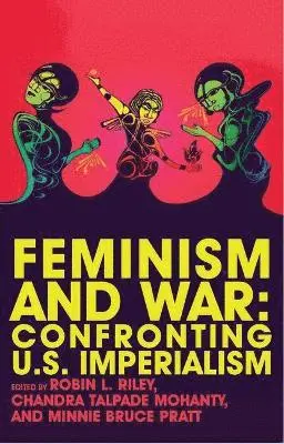 Robin Riley, Chandra Talpade Mohanty, Robin Riley, Chandra Talpade Mohanty, Minnie Bruce Pratt - Feminism and War, Inbunden
