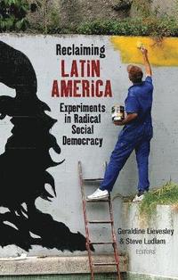 bokomslag Reclaiming Latin America: Experiments in Radical Social Democracy