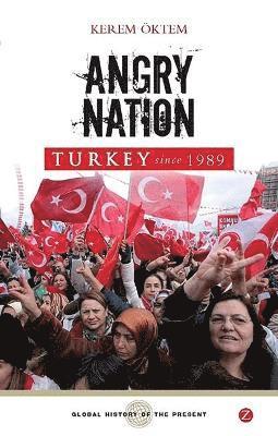 Kerem Oktem, Nicholas Guyatt - Angry Nation: Turkey since 1989, Inbunden
