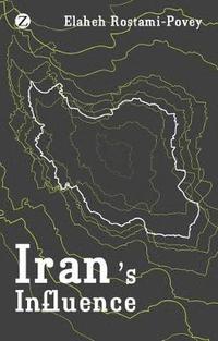 bokomslag Iran's Influence: A Religious-Political State and Society in its Region
