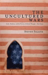 bokomslag The Uncultured Wars: Arabs, Muslims and the Poverty of Liberal Thought - New Essays
