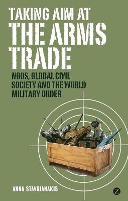 bokomslag Taking Aim at the Arms Trade: NGOs, Global Civil Society and the World Military Order