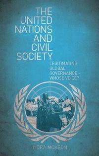 bokomslag The United Nations and Civil Society: Legitimating Global Governance - Whose Voice?