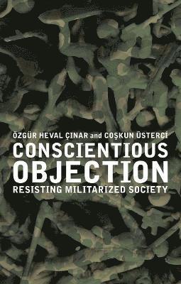 bokomslag Conscientious Objection: Resisting Militarized Society