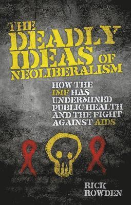 bokomslag The Deadly Ideas of Neoliberalism
