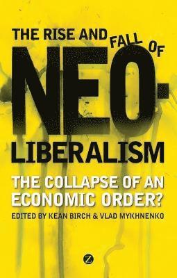 bokomslag The Rise and Fall of Neoliberalism