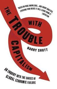 bokomslag Trouble with Capitalism: An Enquiry Into the Causes of Global Economic Failure
