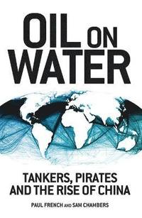bokomslag Oil on Water: Tankers, Pirates and the Rise of China
