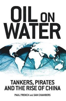 bokomslag Oil on Water: Tankers, Pirates and the Rise of China