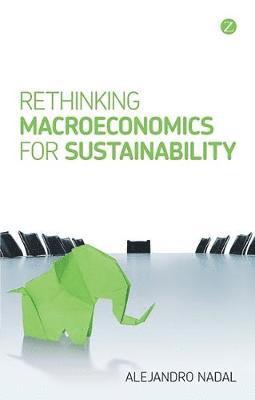 Alejandro Nadal - Nadal, A: Rethinking Macroeconomics for Sustainability, Häftad