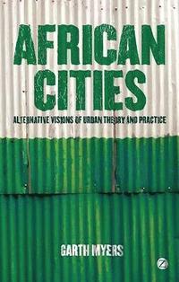 bokomslag African Cities: Alternative Visions of Urban Theory and Practice