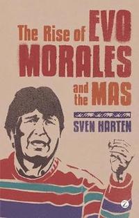 bokomslag Harten, S: RISE OF EVO MORALES & THE MAS