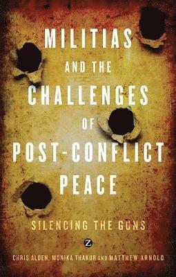 bokomslag Militias and the Challenges of Post-Conflict Peace: Silencing the Guns