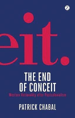 bokomslag The End of Conceit: Western Rationality After Postcolonialism