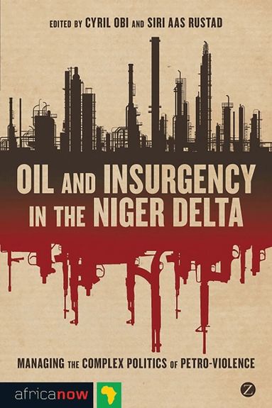 Cyril Obi, Siri Aas Rustad - Oil and Insurgency in the Niger Delta, Inbunden