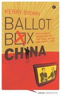 bokomslag Ballot Box China: Grassroots Democracy in the Final Major One-Party State