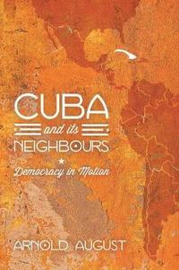 bokomslag Cuba and Its Neighbours: Democracy in Motion
