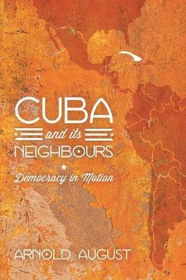 Arnold August - Cuba and Its Neighbours: Democracy in Motion, Häftad