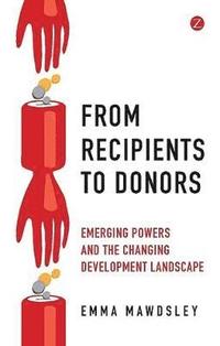 bokomslag From recipients to donors - emerging powers and the changing development la