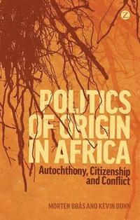 bokomslag Politics of Origin in Africa: Autochthony, Citizenship and Conflict