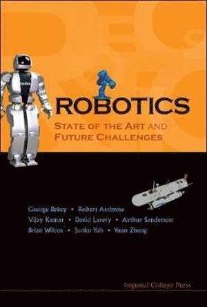 George A Bekey, Robert Ambrose, Vijay Kumar, Arthur C Sanderson, Brian Wilcox, Yuan F Zheng, Jun-ku Yuh, David Lavery, Usa) Bekey, George A (Univ Of Southern California, Usa) Ambrose, Robert (Nasa Johnson Space Center, Usa) Kumar, Vijay (Univ Of Pennsylvania, Usa) Sanderson, Arthur C (Rensselaer Polytechnic Inst, Usa) Wilcox, Brian (Nasa Jet Propulsion Lab, Usa) Zheng, Yuan F (The Ohio State Univ, Korea) Yuh, Jun-ku (Korea Aerospace Univ, Usa) Lavery, David (Nasa Headquarters, George A. Bekey, AL GEORGE BEKEY ET, Jun-Ku Yuh - Robotics: State Of The Art And Future Challenges, Inbunden